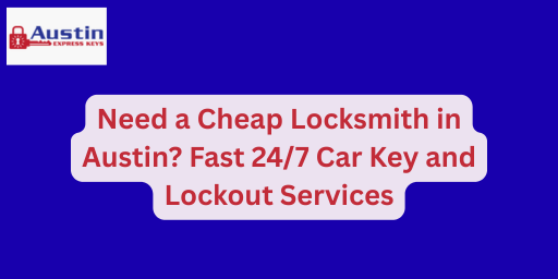 Need a Cheap Locksmith in Austin