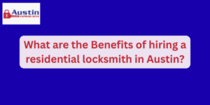 hiring a residential locksmith in Austin
