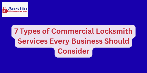 7 Types of Commercial Locksmith Services