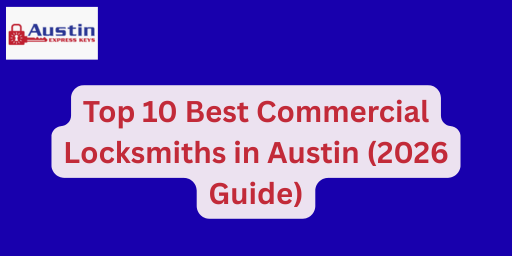 Top 10 Best Commercial Locksmiths in Austin (2026 Guide)